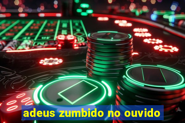 adeus zumbido no ouvido